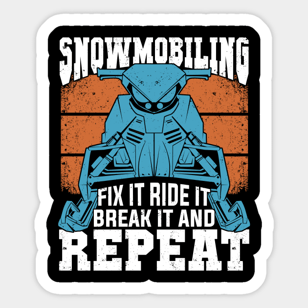 Snowmobiling Fix It Ride It Break It And Repeat Sticker by Dolde08